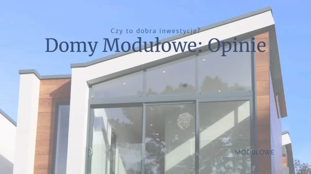 Domy modułowe: 7 rzeczywistych opinii mieszkańców - zalety i wady